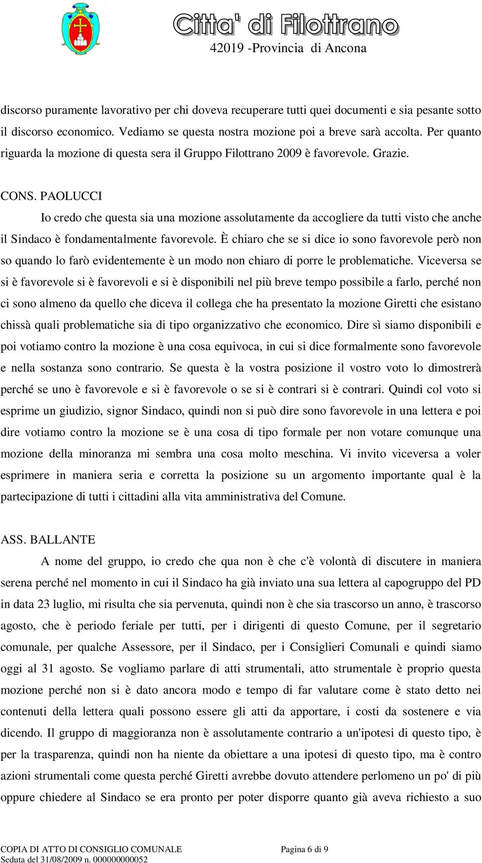 PAOLUCCI Io credo che questa sia una mozione assolutamente da accogliere da tutti visto che anche il Sindaco è fondamentalmente favorevole.