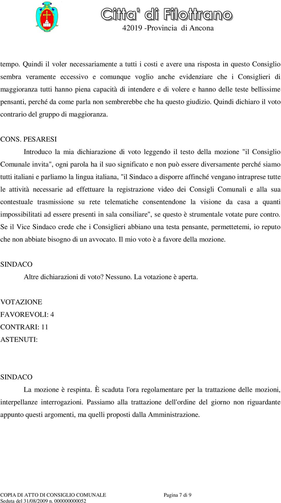 piena capacità di intendere e di volere e hanno delle teste bellissime pensanti, perché da come parla non sembrerebbe che ha questo giudizio.