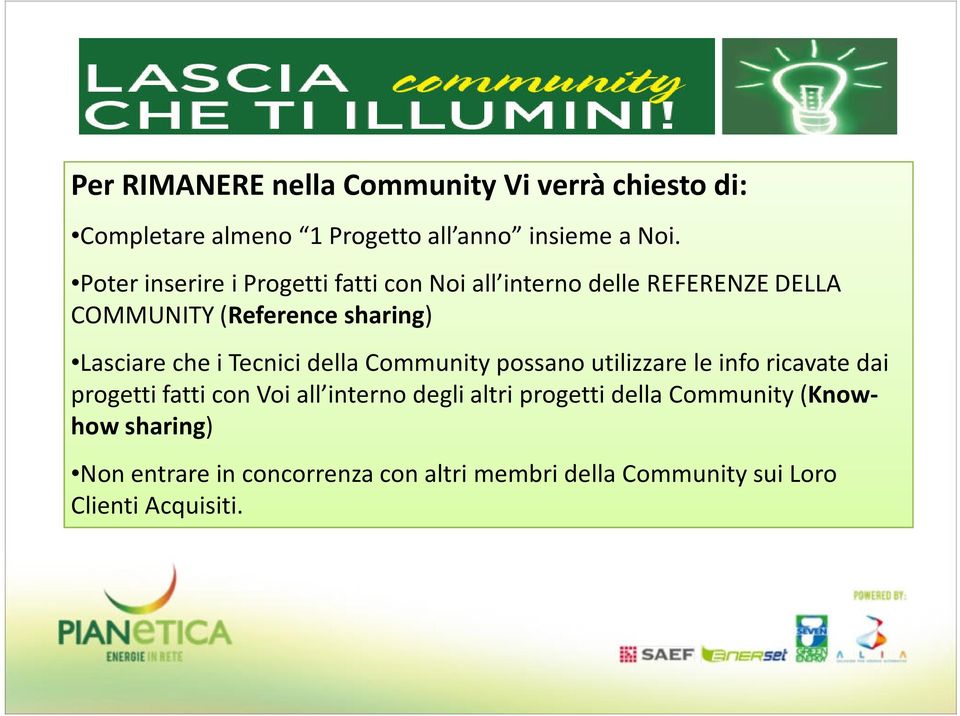 che i Tecnici della Community possano utilizzare le info ricavate dai progetti fatti con Voi all interno degli