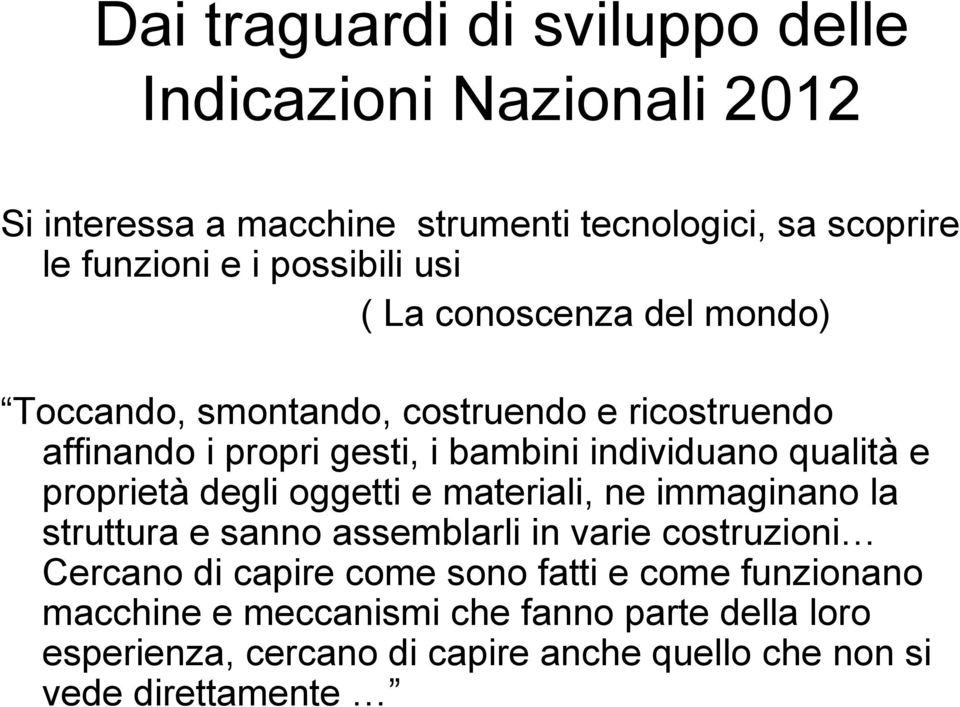 qualità e proprietà degli oggetti e materiali, ne immaginano la struttura e sanno assemblarli in varie costruzioni( Cercano di capire come