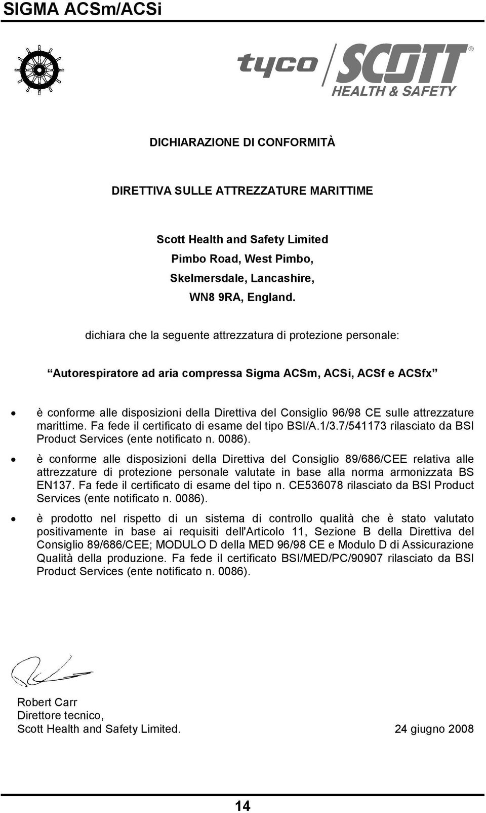 sulle attrezzature marittime. Fa fede il certificato di esame del tipo BSI/A.1/3.7/541173 rilasciato da BSI Product Services (ente notificato n. 0086).