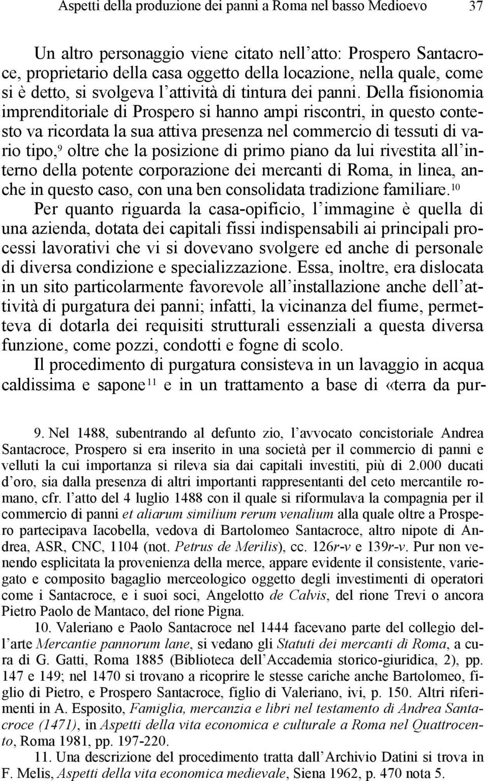 Della fisionomia imprenditoriale di Prospero si hanno ampi riscontri, in questo contesto va ricordata la sua attiva presenza nel commercio di tessuti di vario tipo, 9 oltre che la posizione di primo