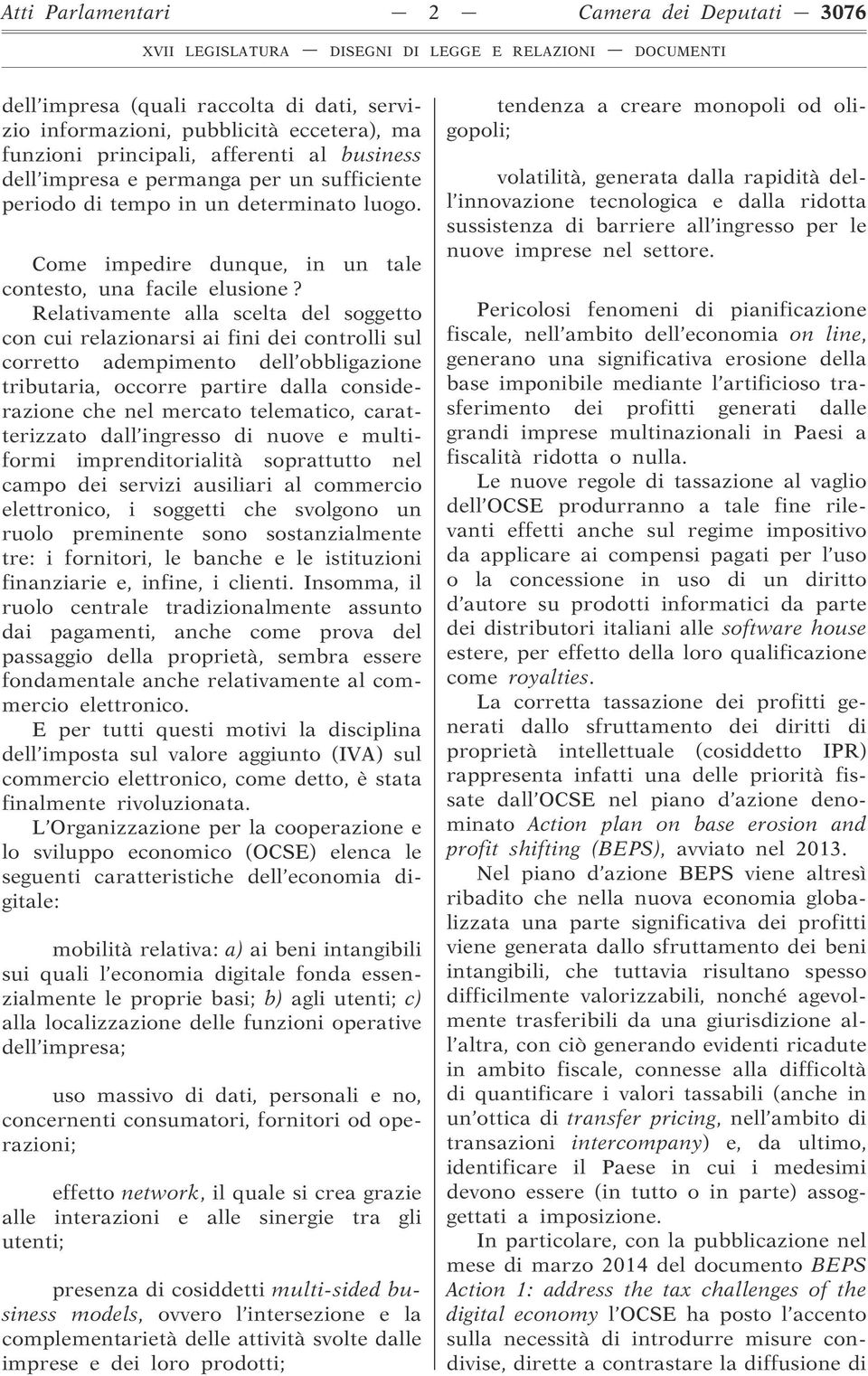 Relativamente alla scelta del soggetto con cui relazionarsi ai fini dei controlli sul corretto adempimento dell obbligazione tributaria, occorre partire dalla considerazione che nel mercato