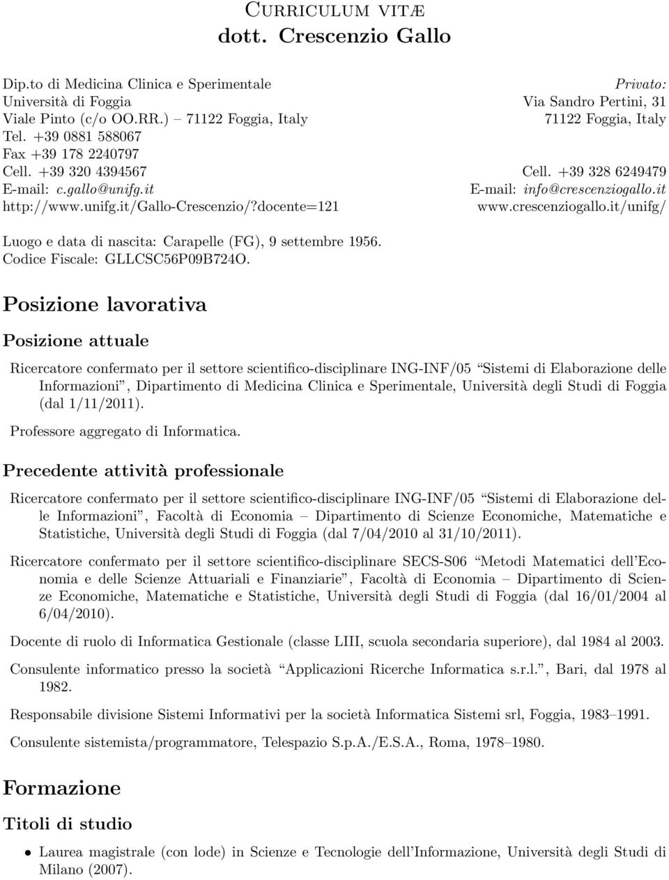 unifg.it/gallo-crescenzio/?docente=121 www.crescenziogallo.it/unifg/ Luogo e data di nascita: Carapelle (FG), 9 settembre 1956. Codice Fiscale: GLLCSC56P09B724O.