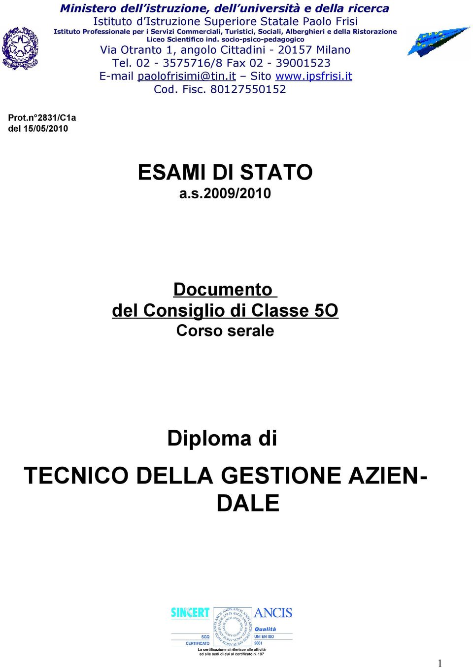 socio-psico-pedagogico Via Otranto 1, angolo Cittadini - 20157 Milano Tel. 02-3575716/8 Fax 02-39001523 E-mail paolofrisimi@tin.it Sito www.