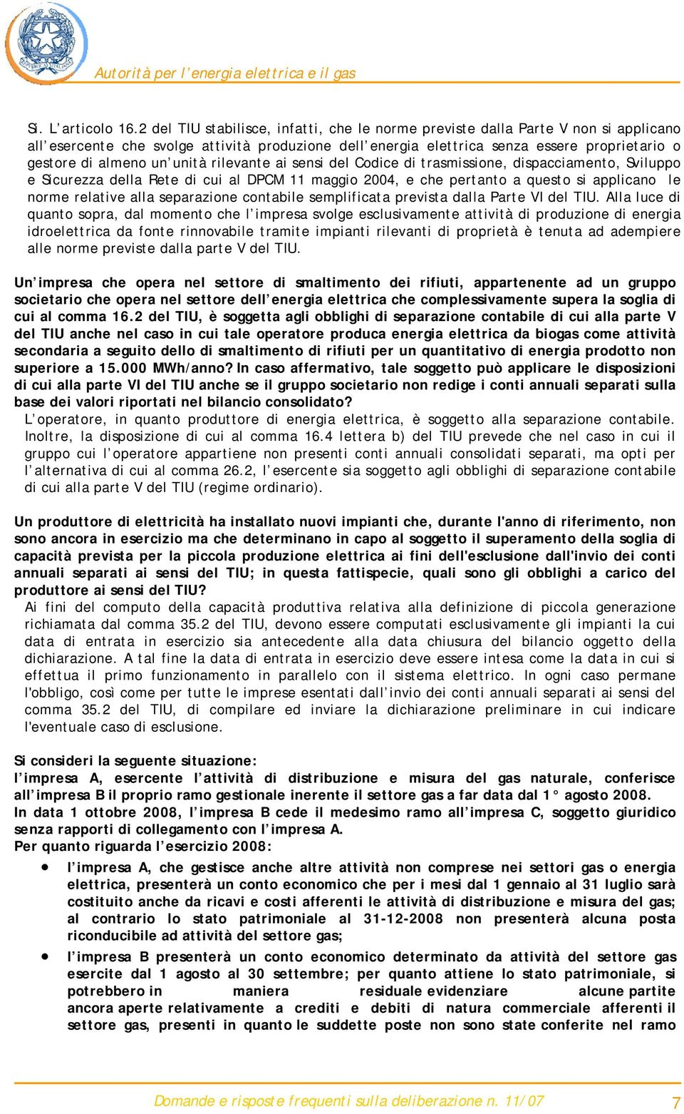 un unità rilevante ai sensi del Codice di trasmissione, dispacciamento, Sviluppo e Sicurezza della Rete di cui al DPCM 11 maggio 2004, e che pertanto a questo si applicano le norme relative alla