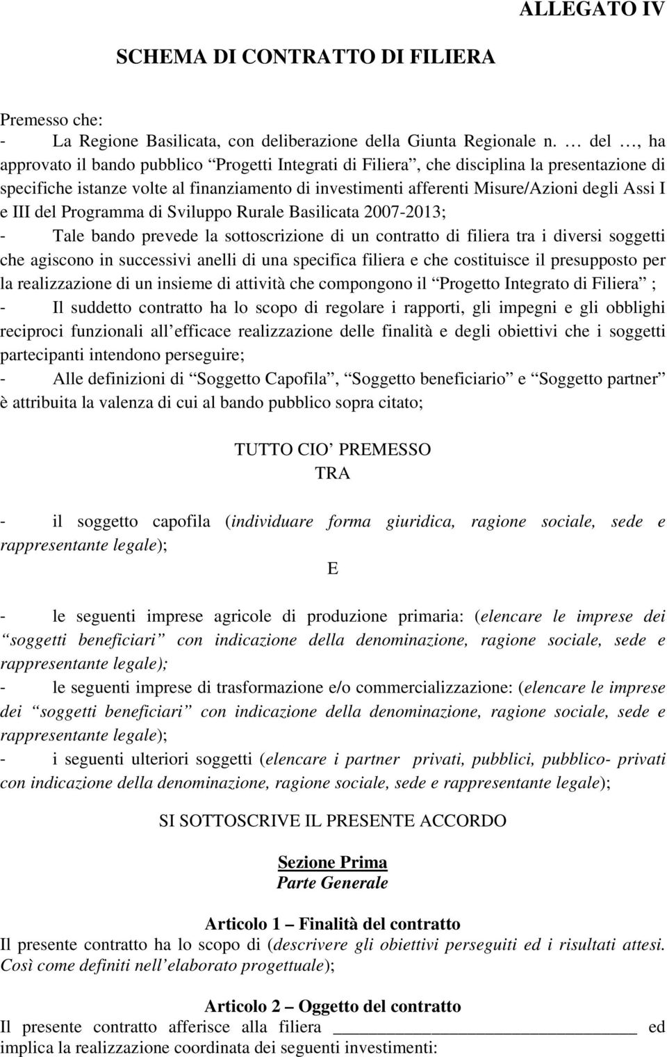 III del Programma di Sviluppo Rurale Basilicata 2007-2013; Tale bando prevede la sottoscrizione di un contratto di filiera tra i diversi soggetti che agiscono in successivi anelli di una specifica