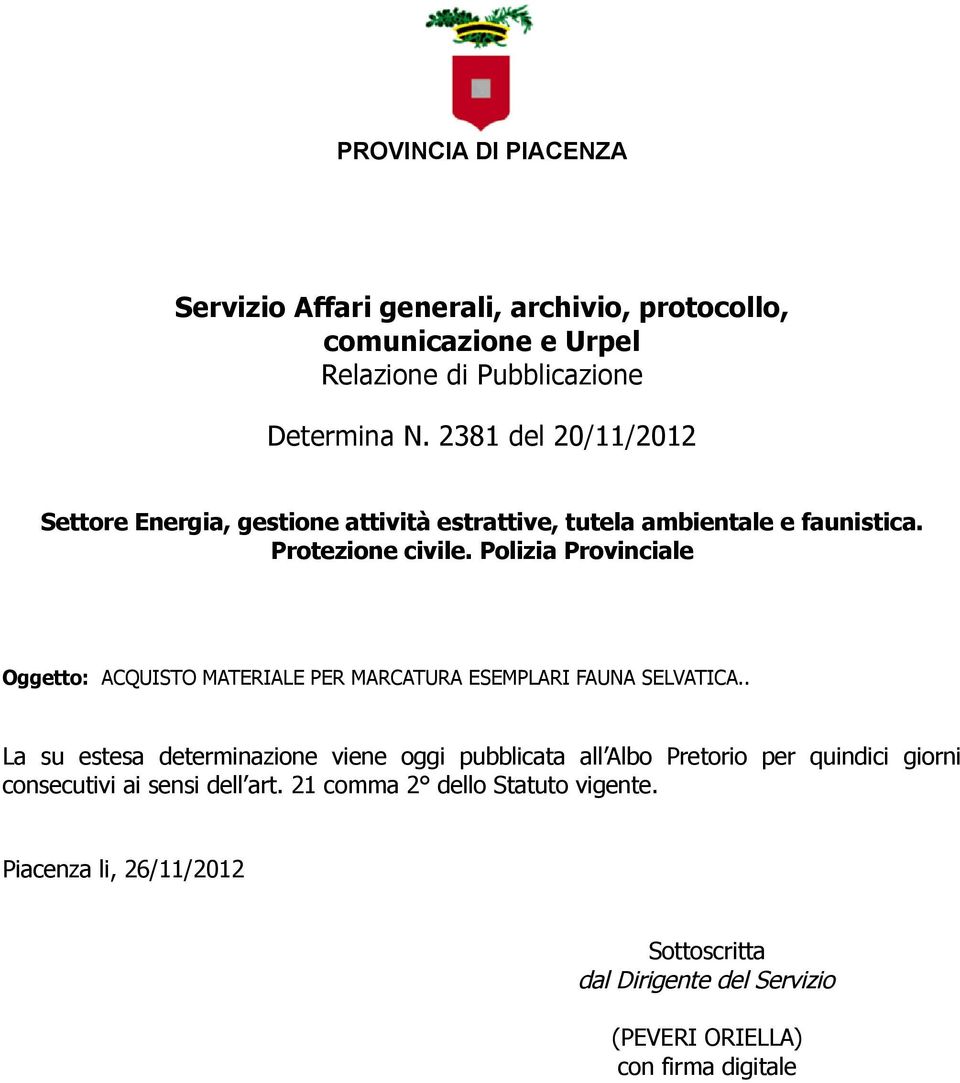 . La su estesa determinazione viene oggi pubblicata all Albo Pretorio per quindici giorni consecutivi ai