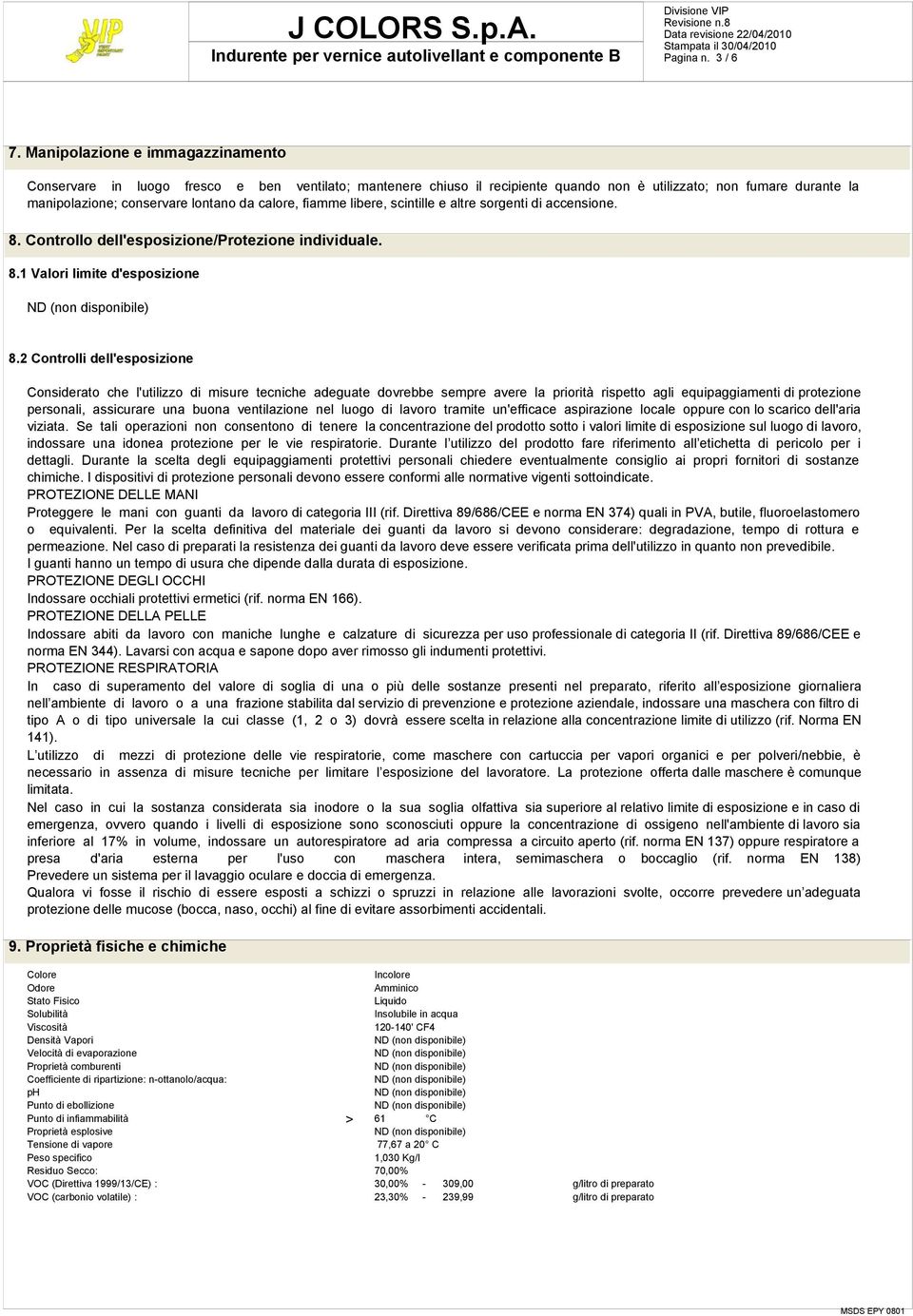 fiamme libere, scintille e altre sorgenti di accensione. 8. Controllo dell'esposizione/protezione individuale. 8.1 Valori limite d'esposizione 8.