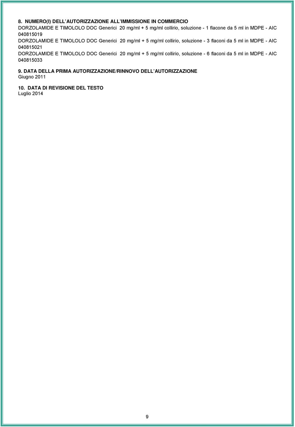 flaconi da 5 ml in MDPE - AIC 040815021 DORZOLAMIDE E TIMOLOLO DOC Generici 20 mg/ml + 5 mg/ml collirio, soluzione - 6 flaconi da 5 ml