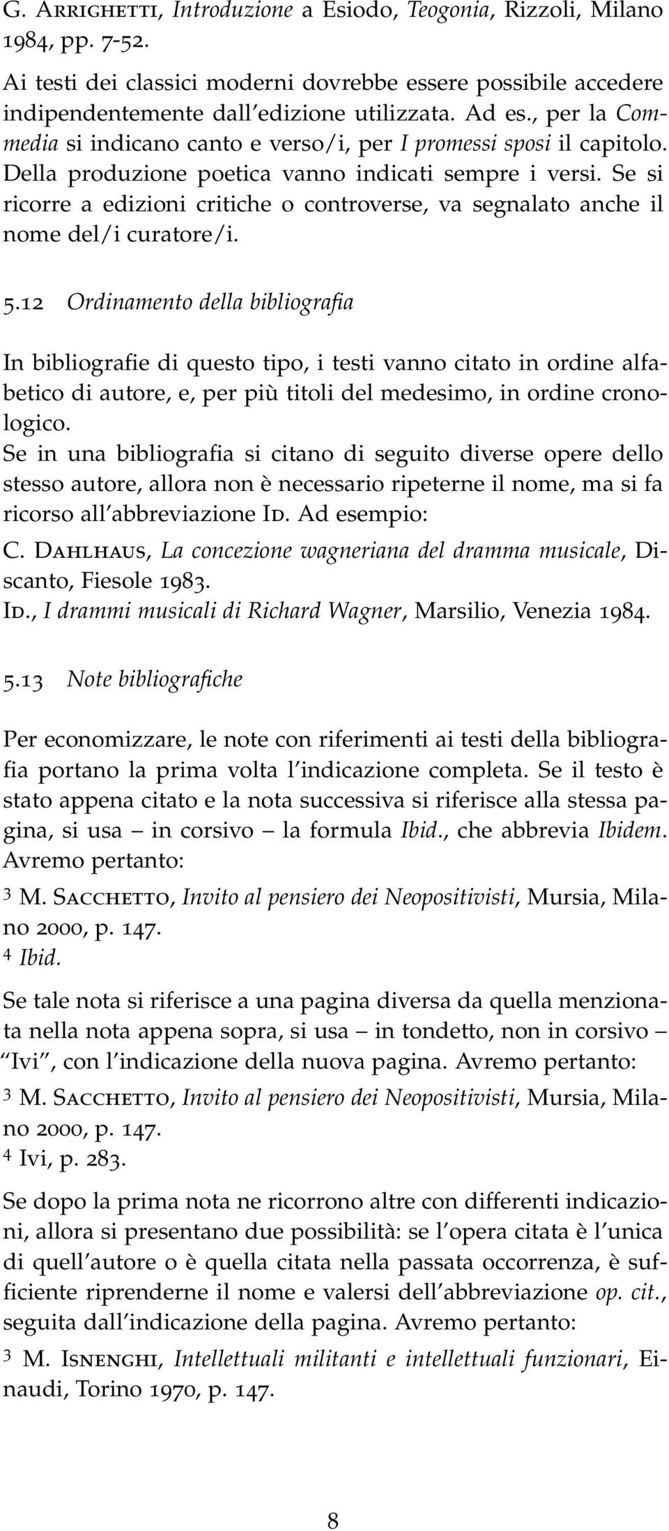 Se si ricorre a edizioni critiche o controverse, va segnalato anche il nome del/i curatore/i. 5.