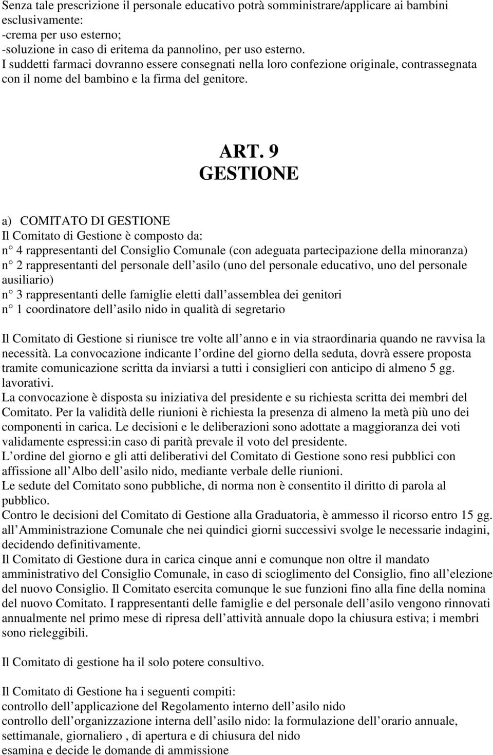 9 GESTIONE a) COMITATO DI GESTIONE Il Comitato di Gestione è composto da: n 4 rappresentanti del Consiglio Comunale (con adeguata partecipazione della minoranza) n 2 rappresentanti del personale dell