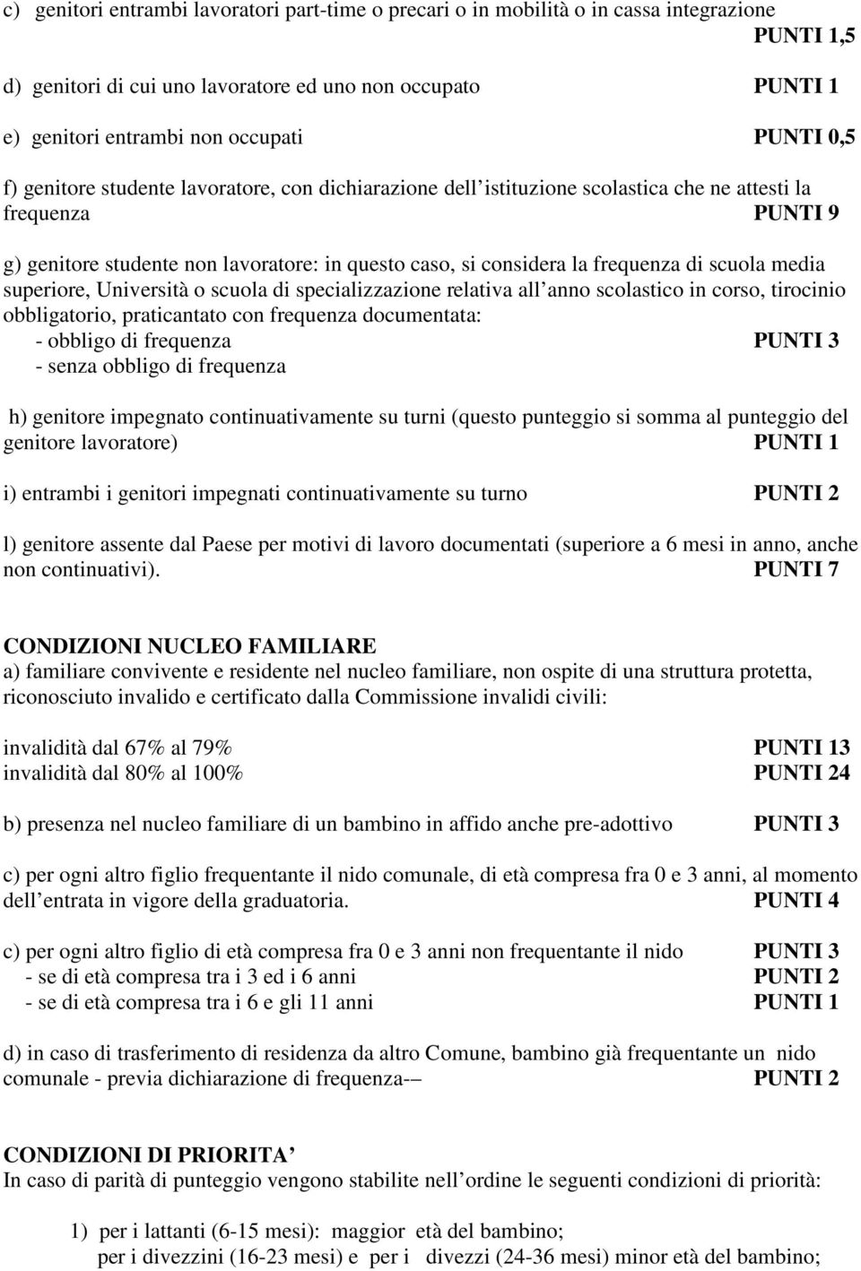 frequenza di scuola media superiore, Università o scuola di specializzazione relativa all anno scolastico in corso, tirocinio obbligatorio, praticantato con frequenza documentata: - obbligo di