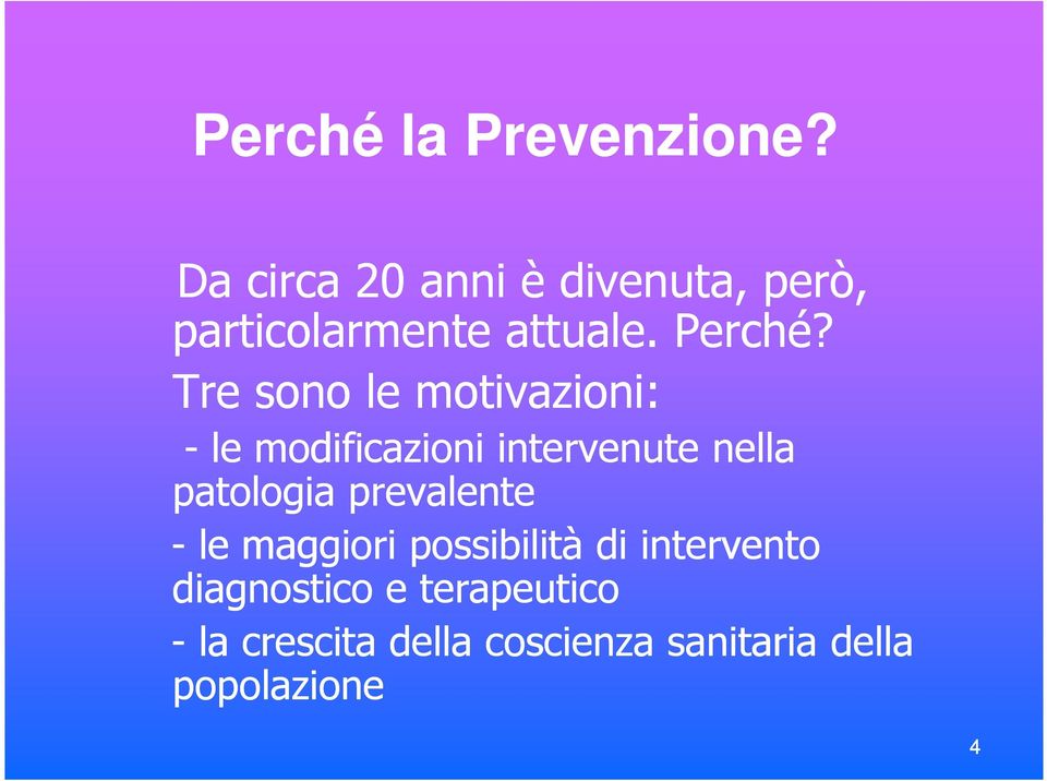 Tre sono le motivazioni: - le modificazioni intervenute nella patologia