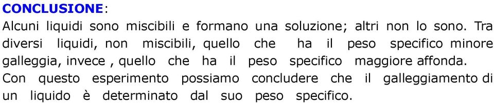 invece, quello che ha il peso specifico maggiore affonda.