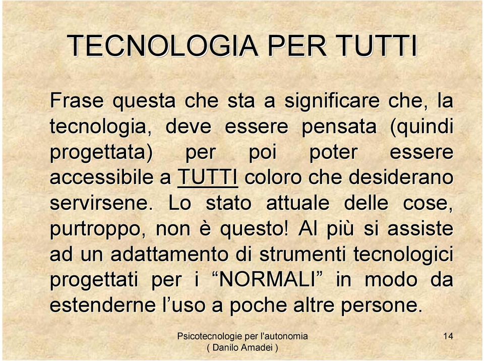 Lo stato attuale delle cose, purtroppo, non è questo!