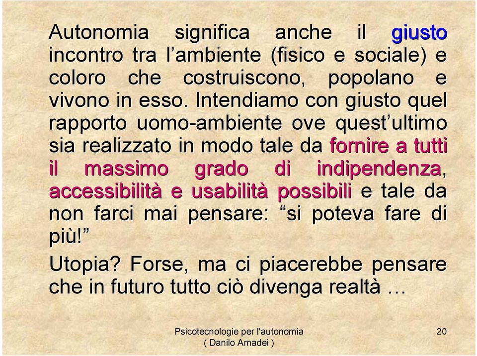 Intendiamo con giusto quel rapporto uomo-ambiente ove quest ultimo sia realizzato in modo tale da fornire a tutti