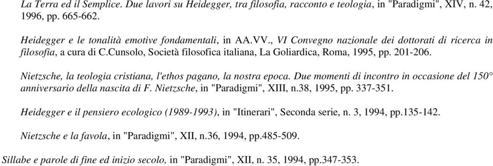 Nietzsche, la teologia cristiana, l'ethos pagano, la nostra epoca. Due momenti di incontro in occasione del 150 anniversario della nascita di F. Nietzsche, in "Paradigmi", XIII, n.38, 1995, pp.