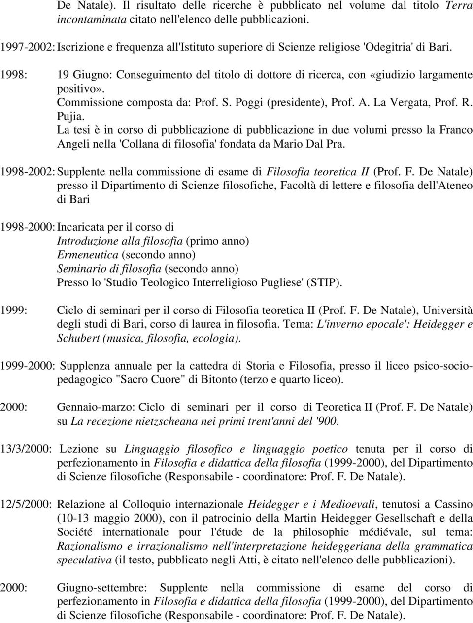 Commissione composta da: Prof. S. Poggi (presidente), Prof. A. La Vergata, Prof. R. Pujia.