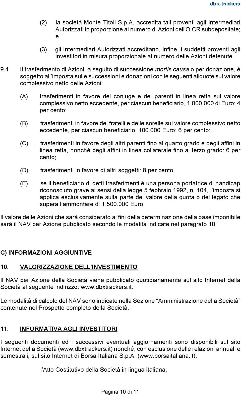 investitori in misura proporzionale al numero delle Azioni detenute. 9.