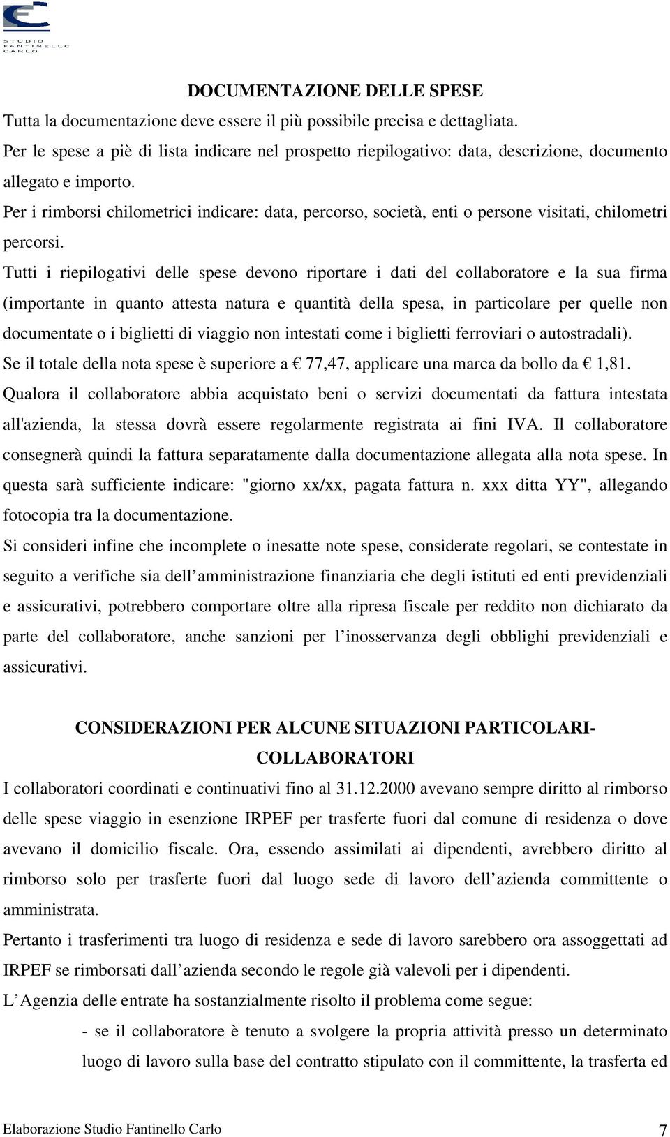 Per i rimborsi chilometrici indicare: data, percorso, società, enti o persone visitati, chilometri percorsi.