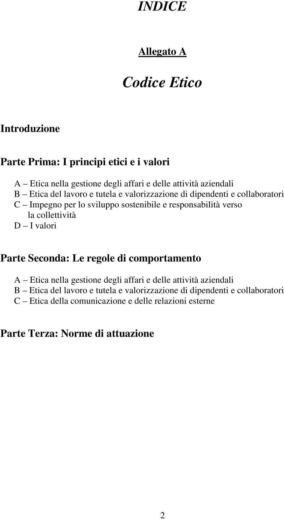 verso la collettività D I valori Parte Seconda: Le regole di comportamento A Etica nella gestione degli affari e delle attività aziendali B