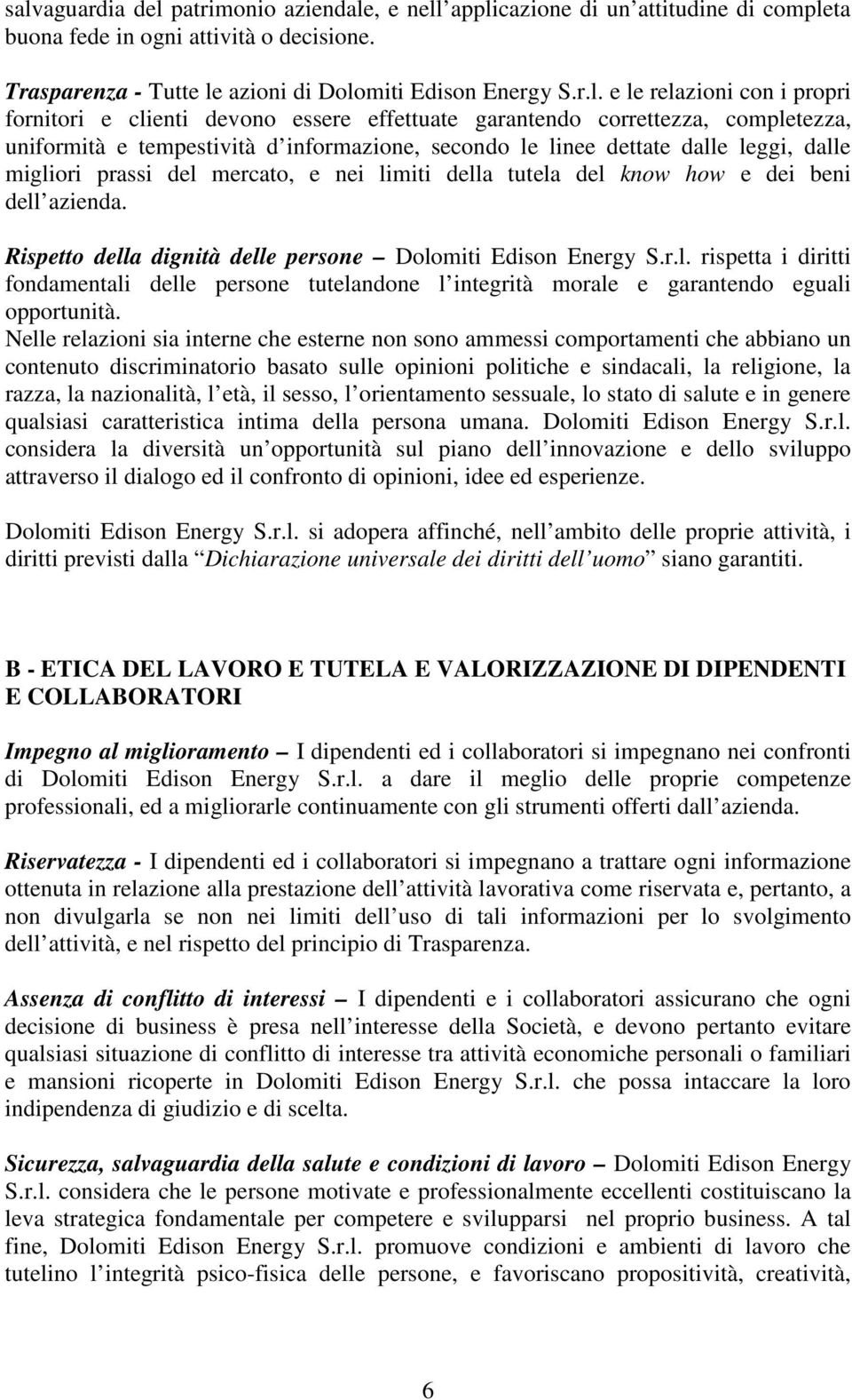 prassi del mercato, e nei limiti della tutela del know how e dei beni dell azienda. Rispetto della dignità delle persone Dolomiti Edison Energy S.r.l. rispetta i diritti fondamentali delle persone tutelandone l integrità morale e garantendo eguali opportunità.