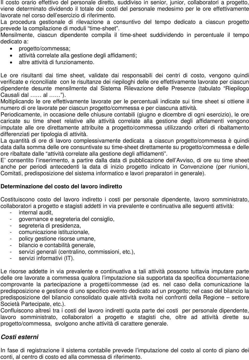 Mensilmente, ciascun dipendente compila il time-sheet suddividendo in percentuale il tempo dedicato a: progetto/commessa; attività correlate alla gestione degli affidamenti; altre attività di