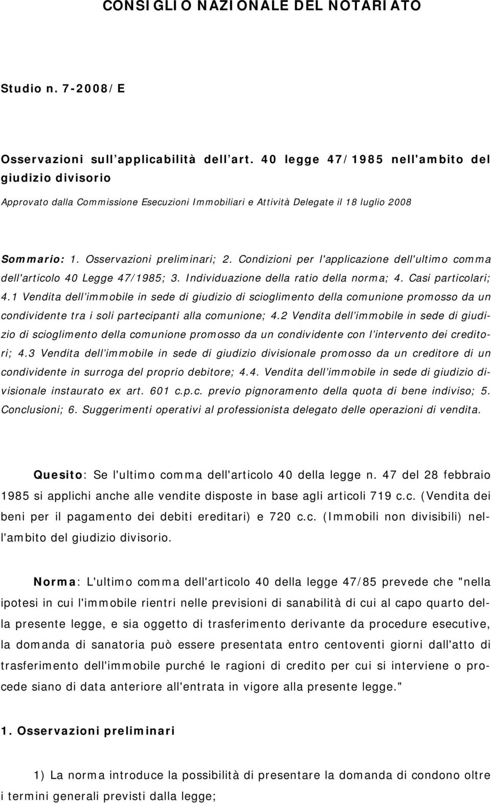 Condizioni per l'applicazione dell'ultimo comma dell'articolo 40 Legge 47/1985; 3. Individuazione della ratio della norma; 4. Casi particolari; 4.