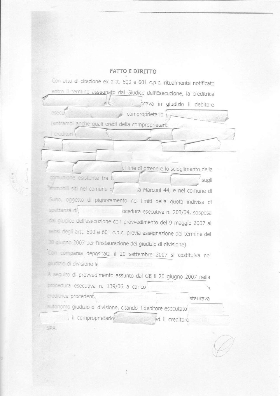 203/04, sospesa :j, -: -,..ell esecuzione con prowedimento del 9 maggio 2007 ai.i-; :.: z:n.600 e 601 c.p.c. p.eviassegnazione del termìne del ):, ;,;";2n97 per l'instaurazione del giudizìo divisione).