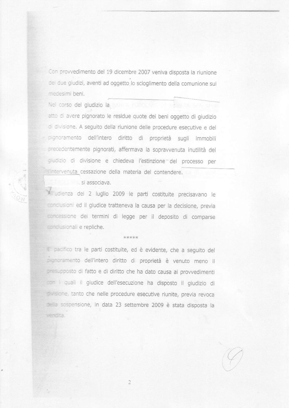 A seguito della rìunione delle procedure esecutive e del trgr'oramento dell'intero diritto di proprieta sugli immobili fiècerjentemente pignorati, affermava la soprawenuta inutilità del :4hidtio di