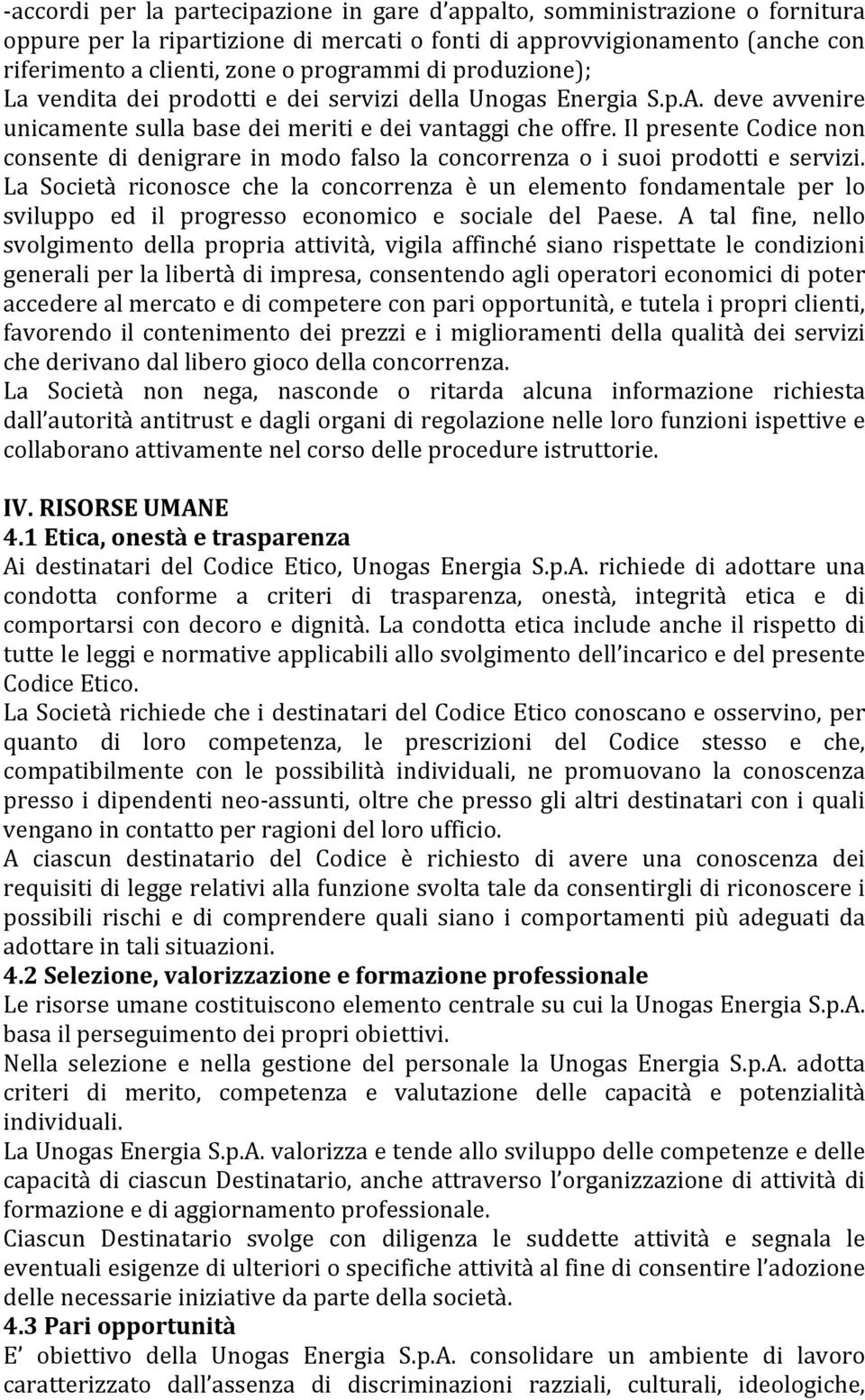 Il presente Codice non consente di denigrare in modo falso la concorrenza o i suoi prodotti e servizi.