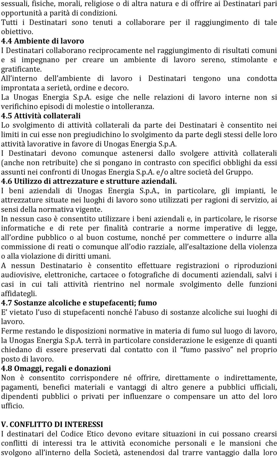 4 Ambiente di lavoro I Destinatari collaborano reciprocamente nel raggiungimento di risultati comuni e si impegnano per creare un ambiente di lavoro sereno, stimolante e gratificante.