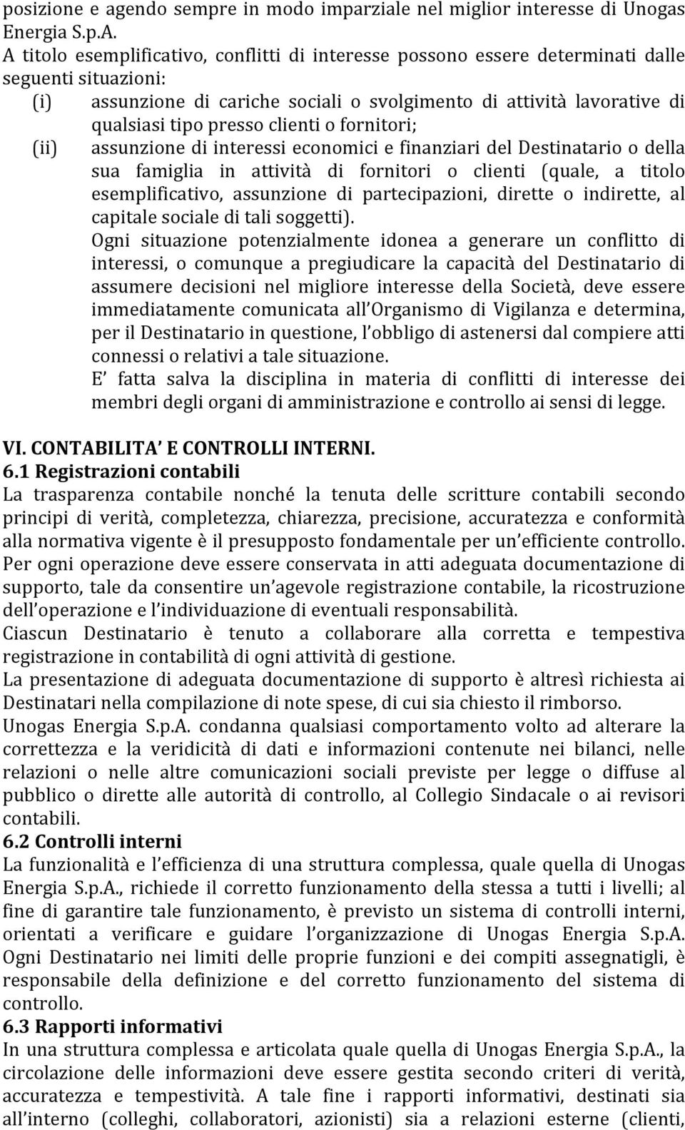 clienti o fornitori; (ii) assunzione di interessi economici e finanziari del Destinatario o della sua famiglia in attività di fornitori o clienti (quale, a titolo esemplificativo, assunzione di