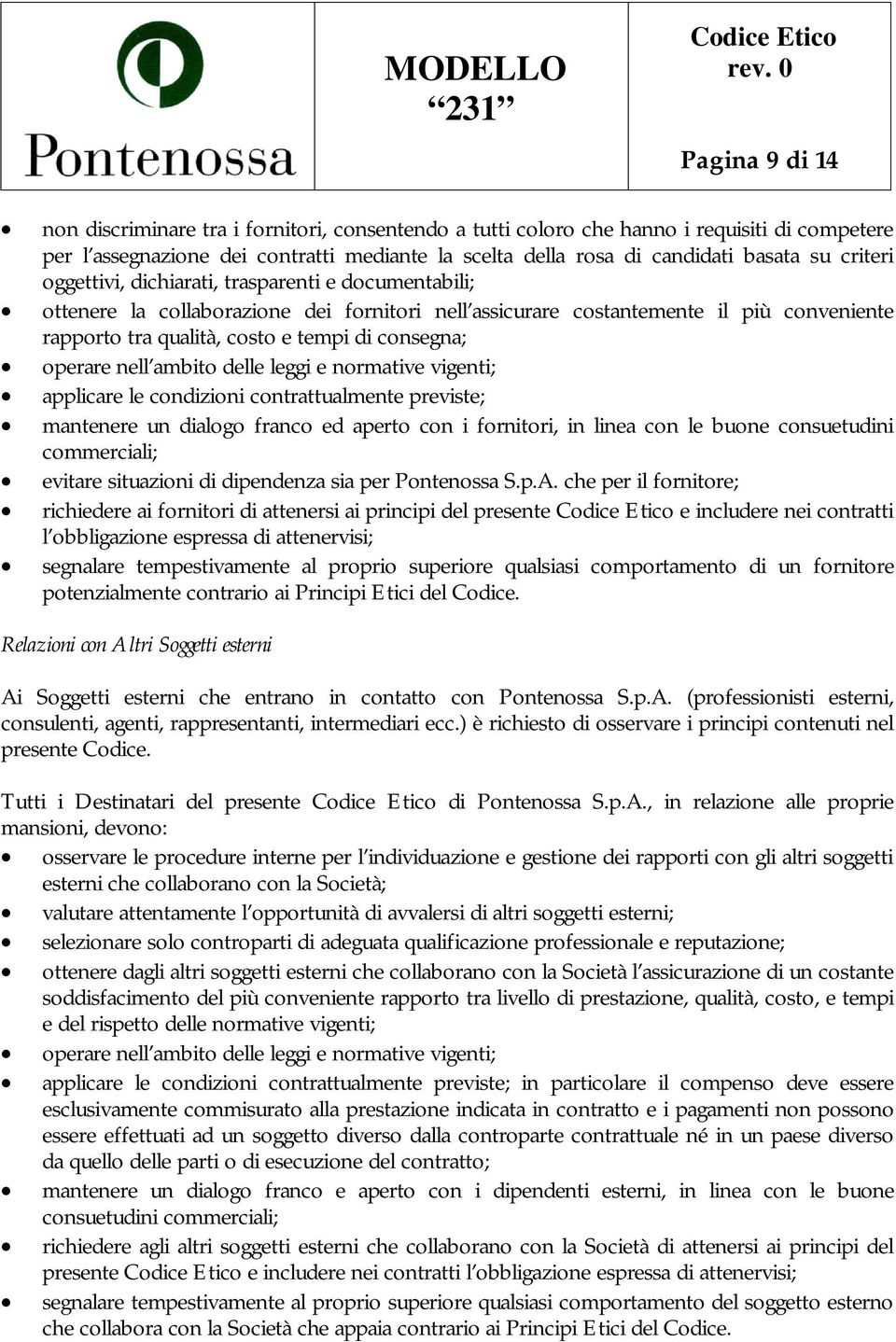 operare nell ambito delle leggi e normative vigenti; applicare le condizioni contrattualmente previste; mantenere un dialogo franco ed aperto con i fornitori, in linea con le buone consuetudini