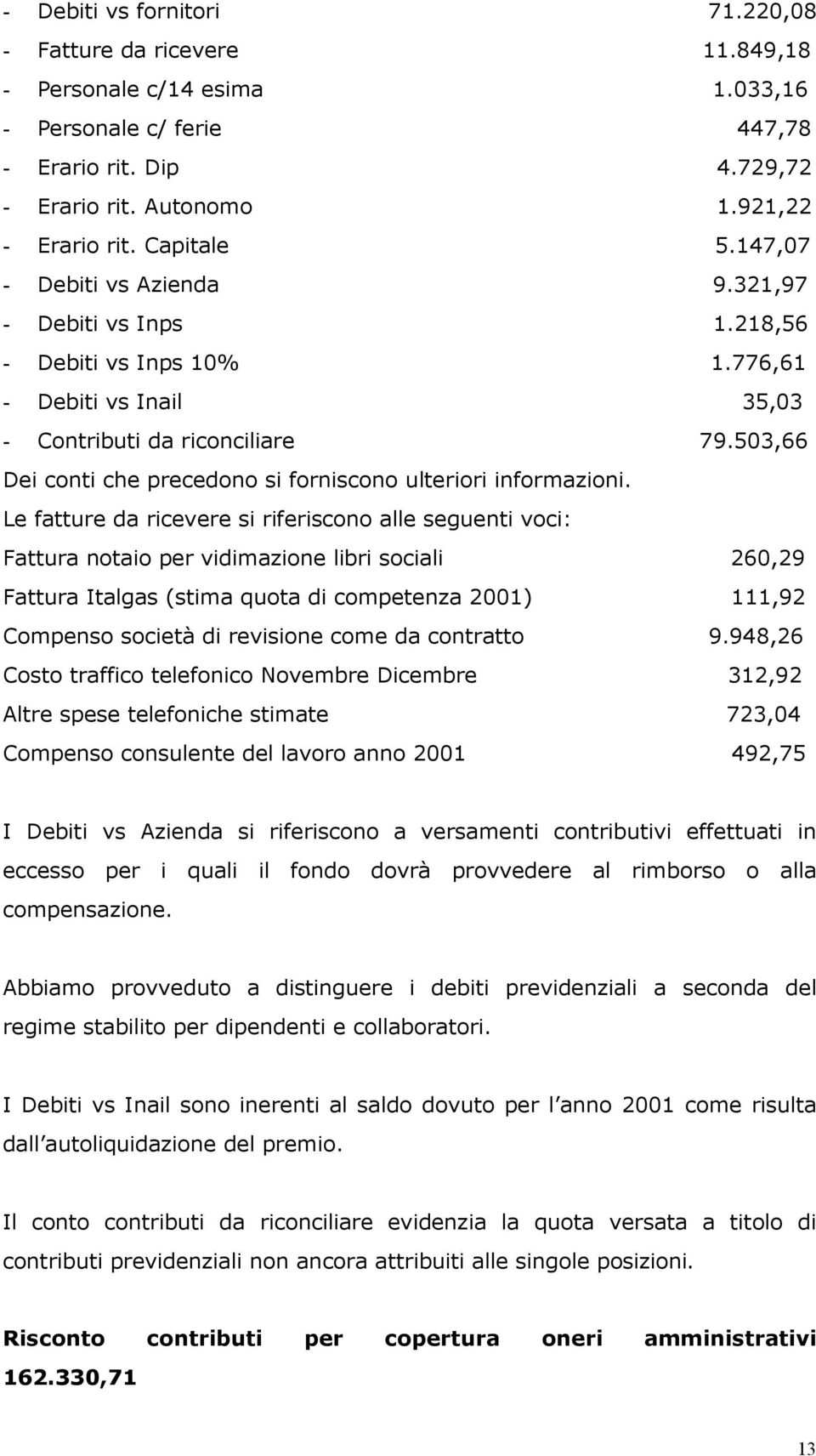 503,66 Dei conti che precedono si forniscono ulteriori informazioni.