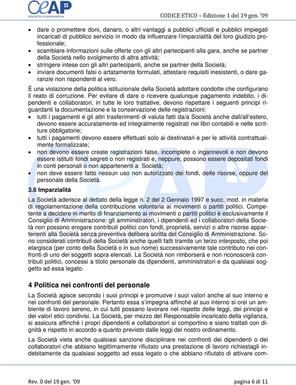 partner della Società; inviare documenti falsi o artatamente formulati, attestare requisiti inesistenti, o dare garanzie non rispondenti al vero.