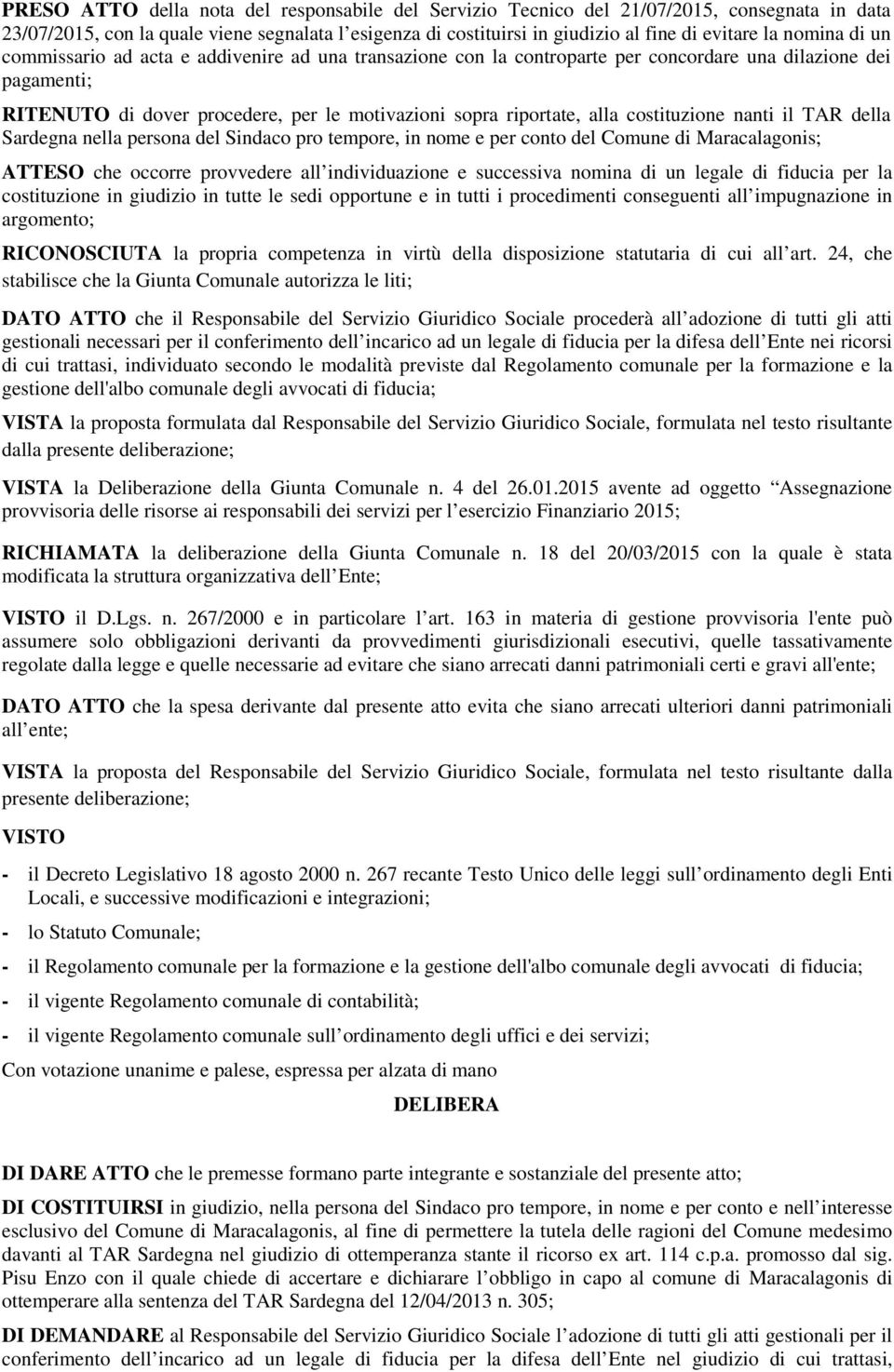 costituzione nanti il TAR della Sardegna nella persona del Sindaco pro tempore, in nome e per conto del Comune di Maracalagonis; ATTESO che occorre provvedere all individuazione e successiva nomina