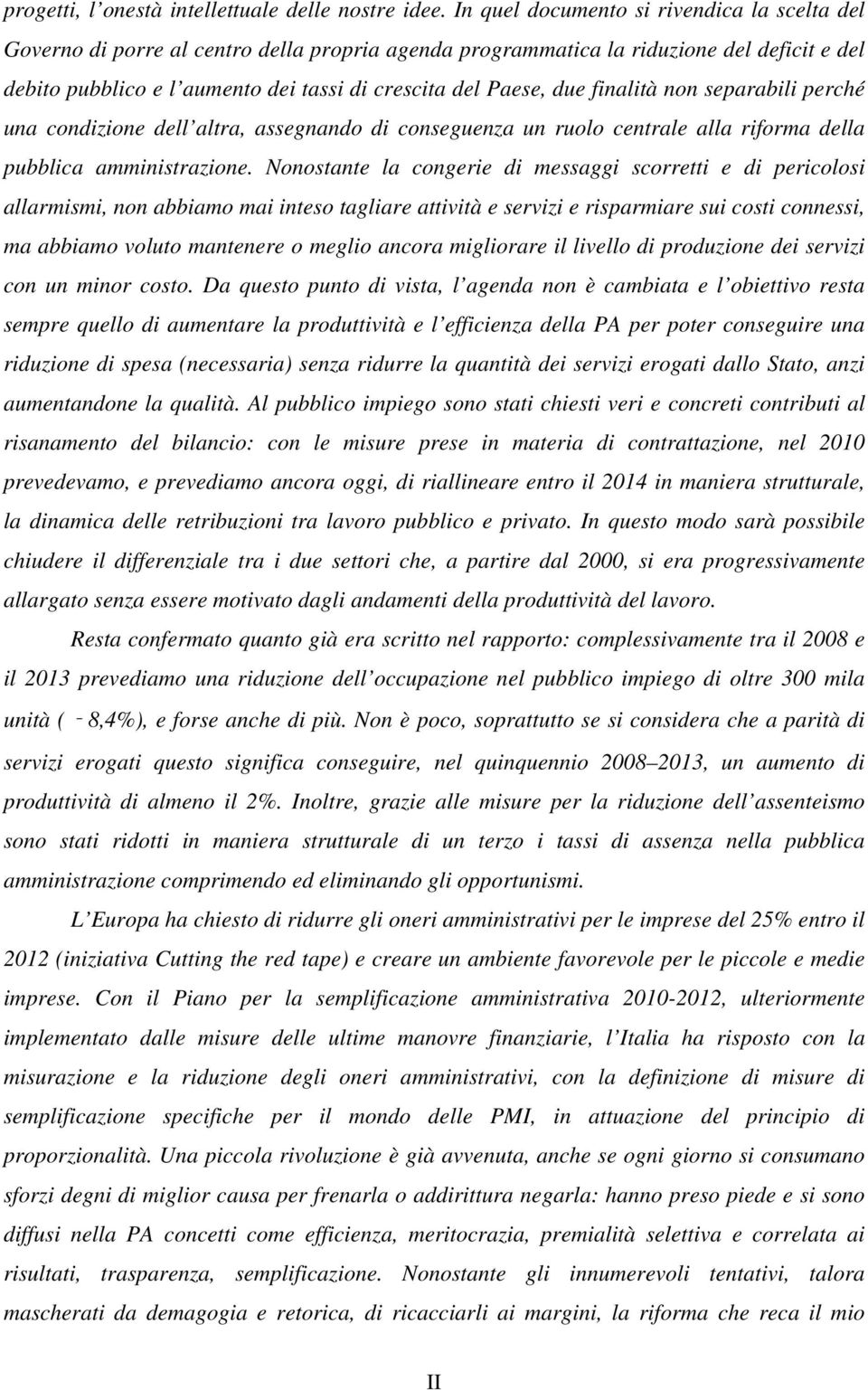 due finalità non separabili perché una condizione dell altra, assegnando di conseguenza un ruolo centrale alla riforma della pubblica amministrazione.