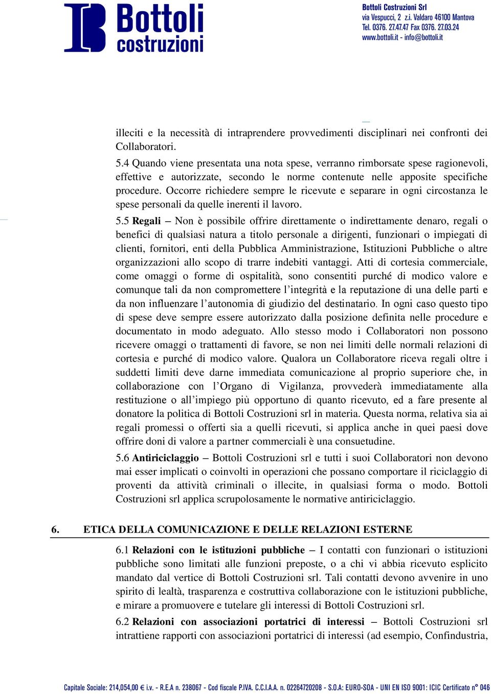 Occorre richiedere sempre le ricevute e separare in ogni circostanza le spese personali da quelle inerenti il lavoro. 5.