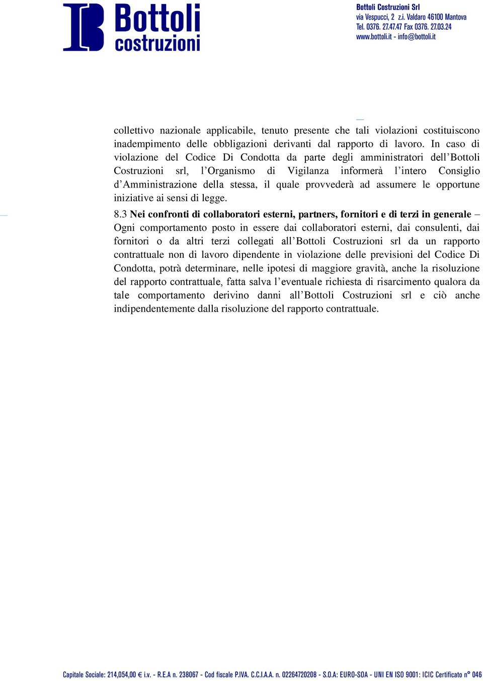 provvederà ad assumere le opportune iniziative ai sensi di legge. 8.