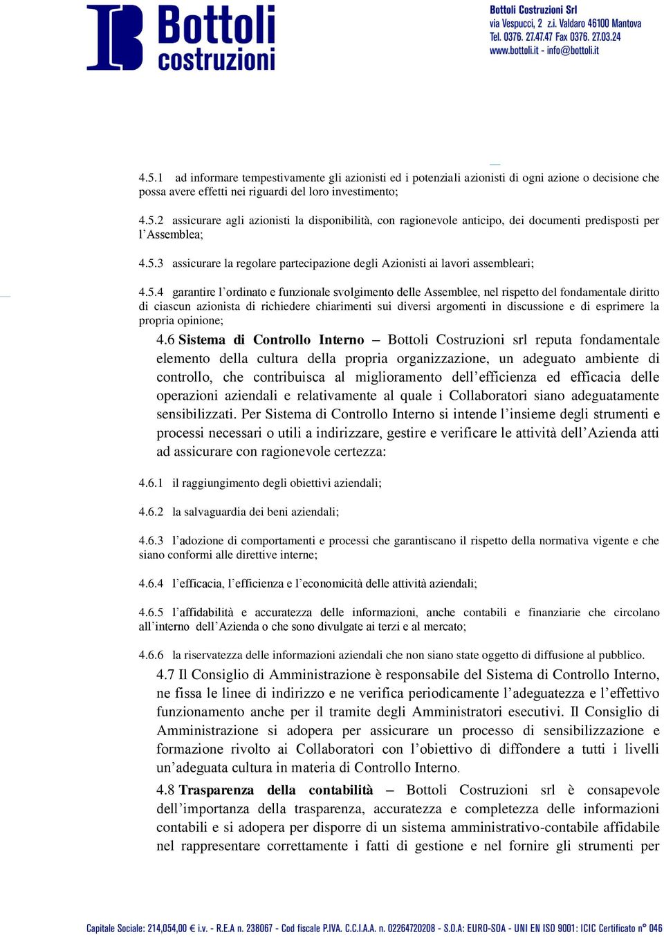 azionista di richiedere chiarimenti sui diversi argomenti in discussione e di esprimere la propria opinione; 4.