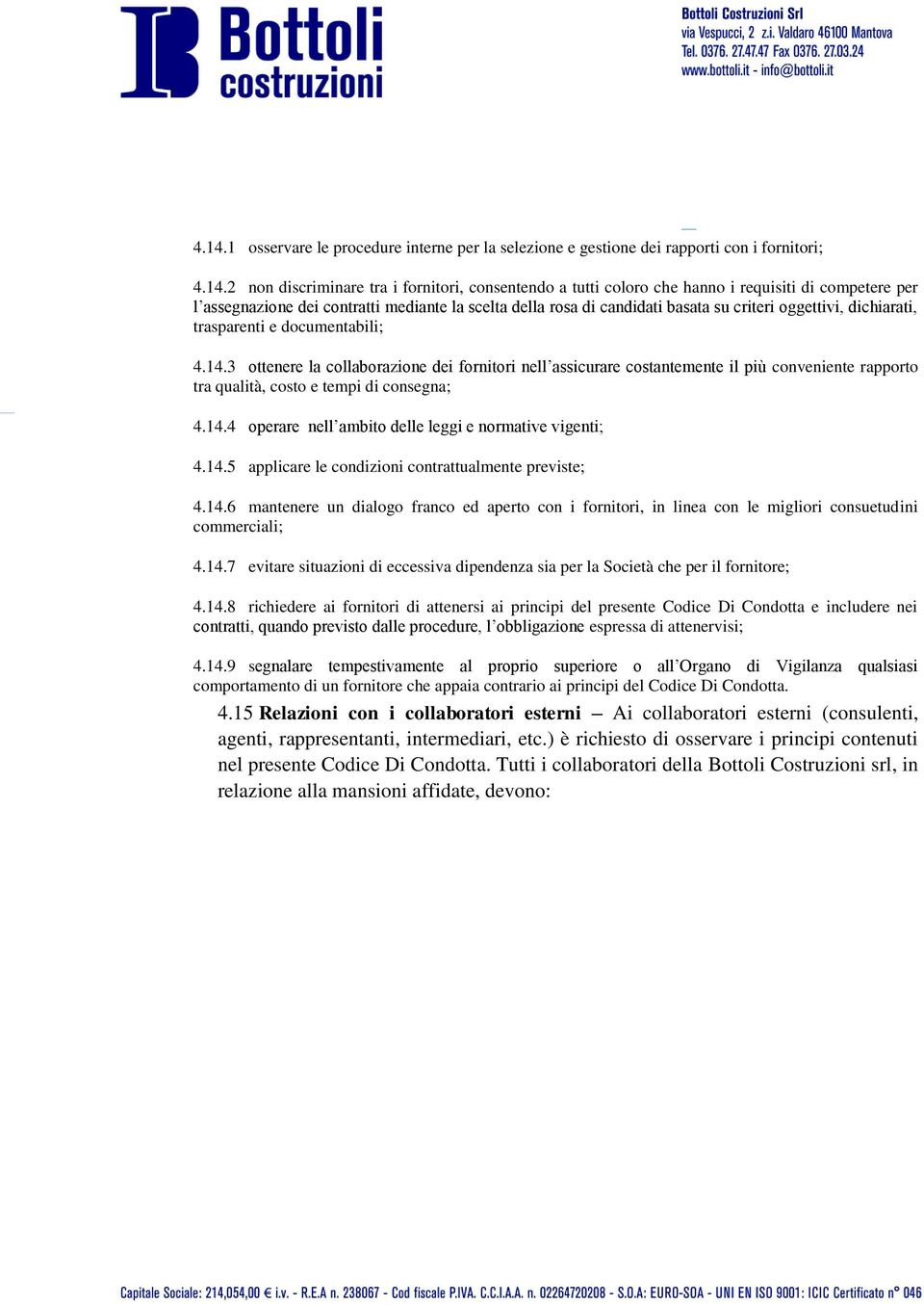 3 ottenere la collaborazione dei fornitori nell assicurare costantemente il più conveniente rapporto tra qualità, costo e tempi di consegna; 4.14.