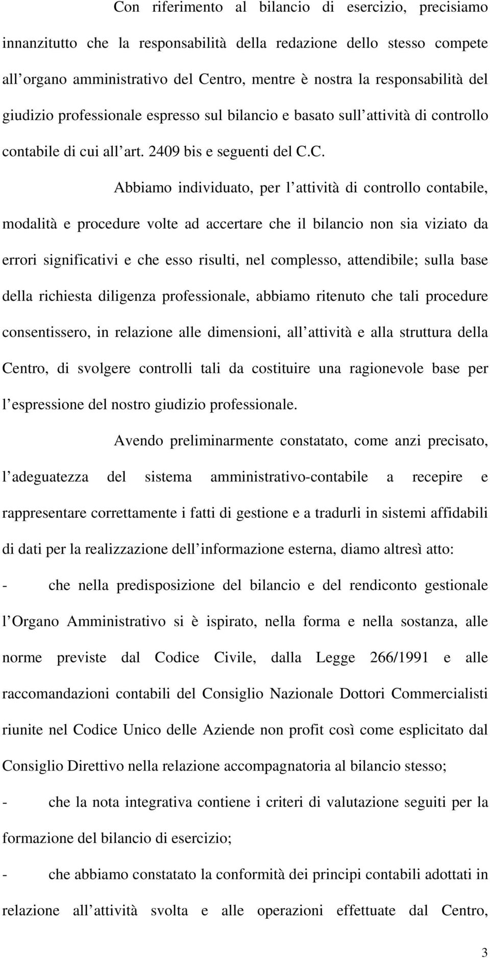 C. Abbiamo individuato, per l attività di controllo contabile, modalità e procedure volte ad accertare che il bilancio non sia viziato da errori significativi e che esso risulti, nel complesso,