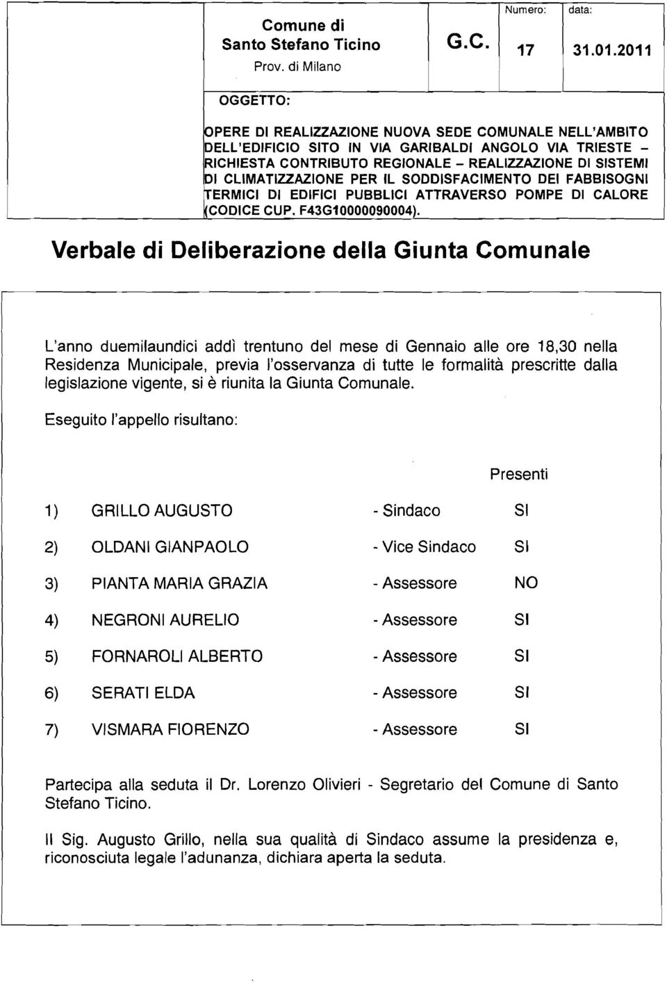 CLIMATIUAZIONE PER IL SODDISFACIMENTO DEI FABBISOGNI VERMICI DI EDIFICI PUBBLICI ATTRAVERSO POMPE DI CALORE (CODICE CUP. F43G10000090004).