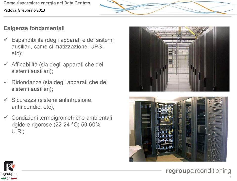 Ridondanza (sia degli apparati che dei sistemi ausiliari); Sicurezza (sistemi