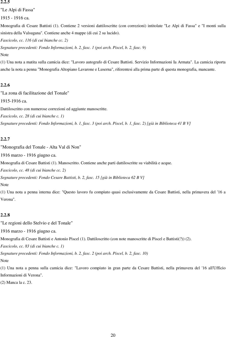 1 (poi arch. Piscel, b. 2, fasc. 9) Note (1) Una nota a matita sulla camicia dice: "Lavoro autografo di Cesare Battisti. Servizio Informazioni Ia Armata".