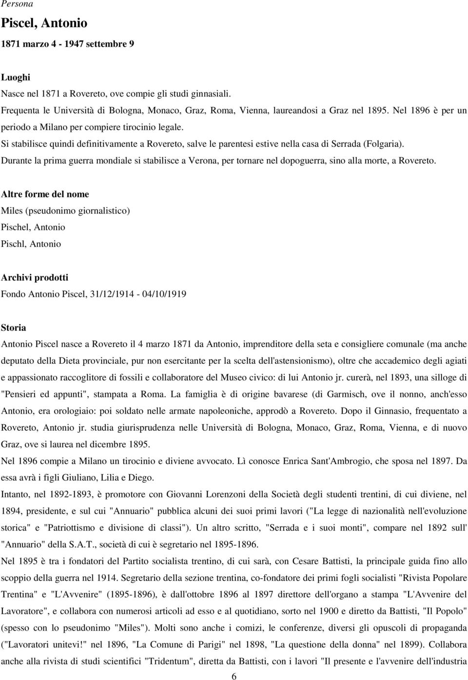 Si stabilisce quindi definitivamente a Rovereto, salve le parentesi estive nella casa di Serrada (Folgaria).