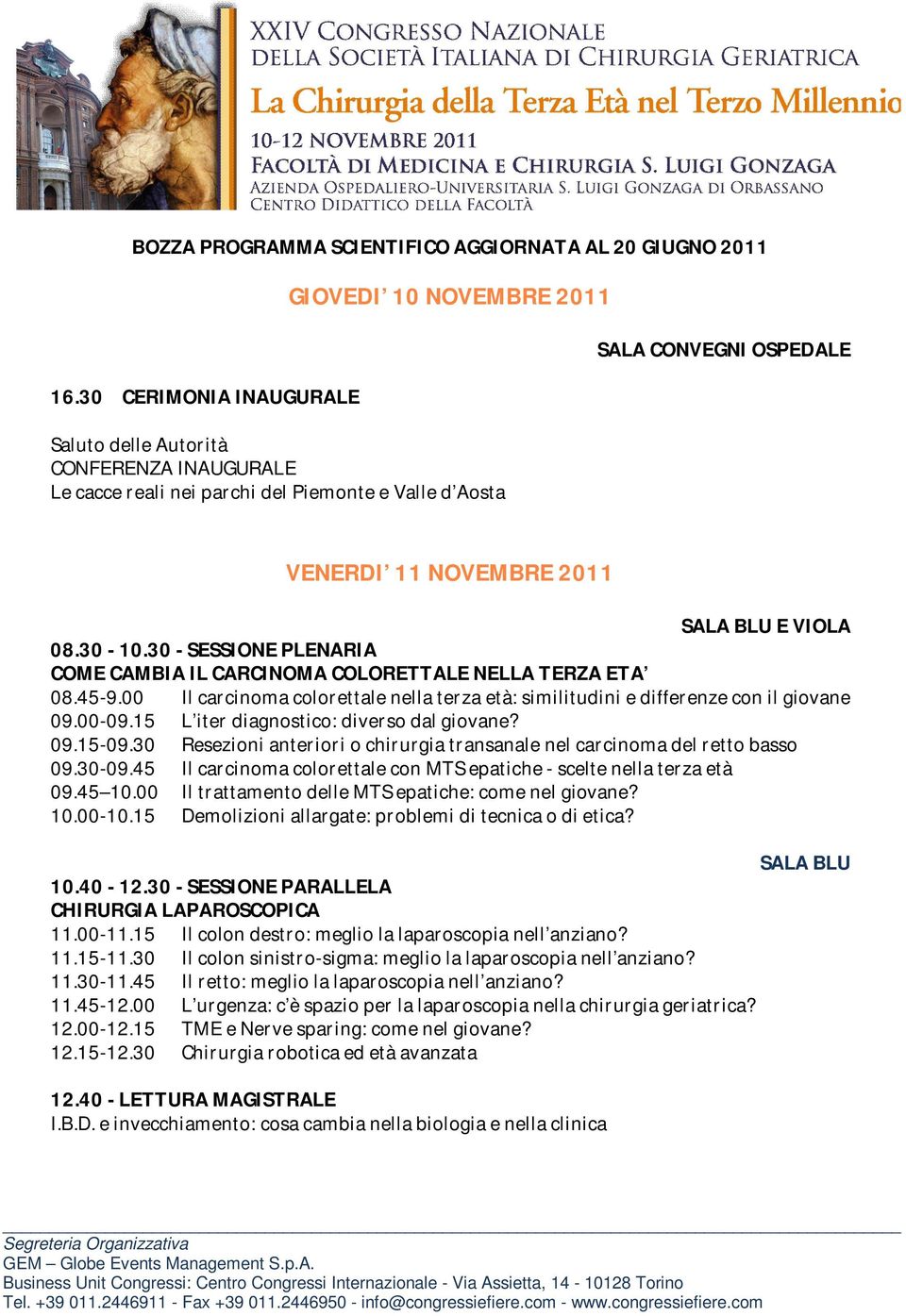 SALA BLU E VIOLA 08.30-10.30 - SESSIONE PLENARIA COME CAMBIA IL CARCINOMA COLORETTALE NELLA TERZA ETA 08.45-9.00 Il carcinoma colorettale nella terza età: similitudini e differenze con il giovane 09.