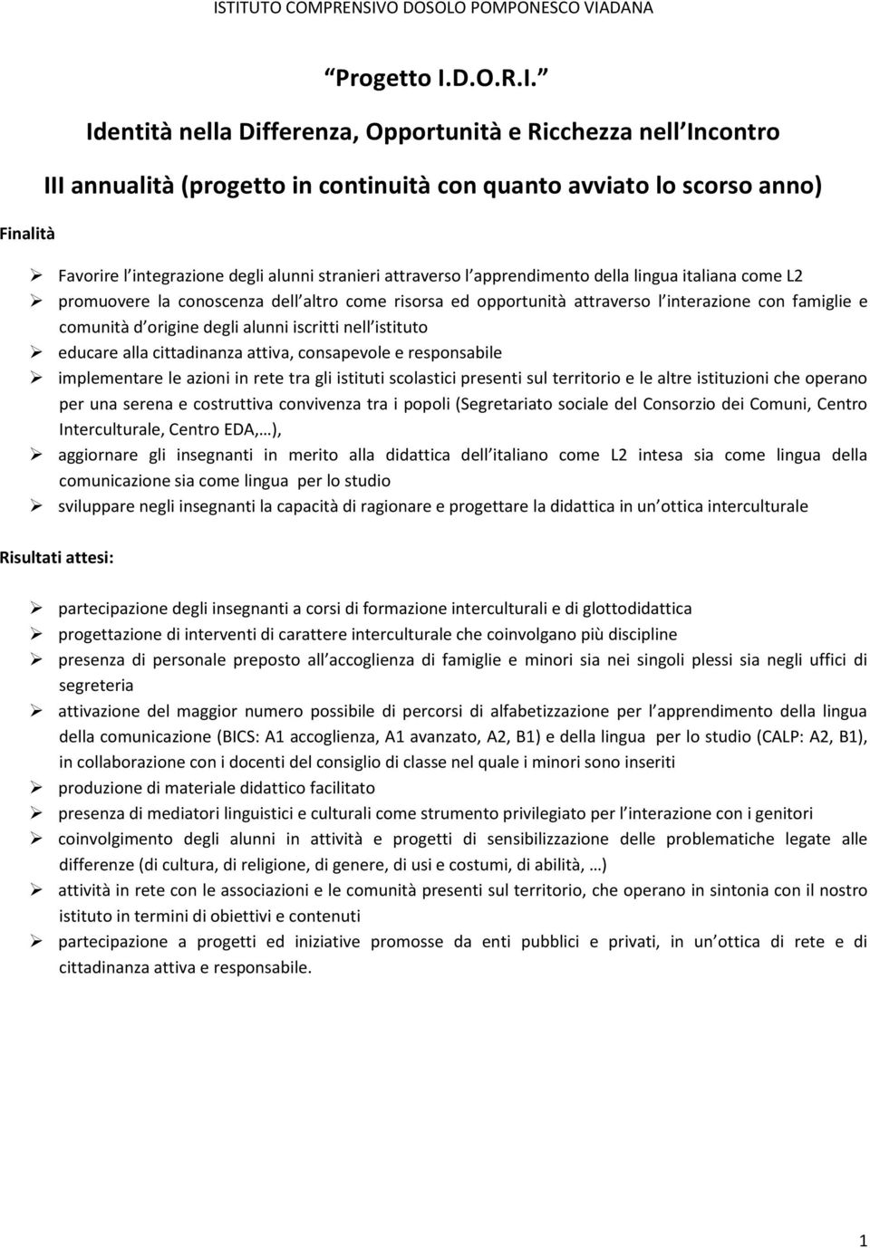 interazione con famiglie e comunità d origine degli alunni iscritti nell istituto educare alla cittadinanza attiva, consapevole e responsabile implementare le azioni in rete tra gli istituti